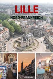 Rundreise zu außergewöhnlichen kulturstätten oder wanderungen zu lille, europäische kulturhauptstadt des jahres 2004, zeigt heute ihr restauriertes erbe und neue. Lille In Frankreich Top Sehenswurdigkeiten Reisetipps Tolle Restaurants Frankreich Urlaub Reisen Frankreich