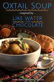 Like Water For Chocolate Oxtail Soup The Gluttonous Geek Like Water For Chocolate Oxtail Soup Spicy Dishes
