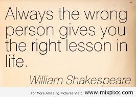 He wrote about the blood, guts, and glory of life, as well as the heart, love and sweet side of it. Best Quotes About Life By Shakespeare