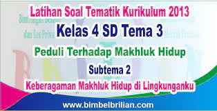 Soal pts kelas 4 tema 6 untuk semester 2 (genap) yang honorer brilian bagikan ini terdiri atas 3 subtema, yaitu tema 6 subtema 1, subtema 2 beberapa contoh soal uts kelas 4 tema 6 semester genap telah kami sediakan. Soal Tema 3 Kelas 4 Sd Subtema 2 Keberagaman Makhluk Hidup Di Lingkunganku Dan Kunci Jawaban Bimbel Brilian