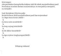 Kalimat aktif dan pasif juga dipelajari di bahasa arab, dan mungkin bahasa jepang, korea, mandarin dan lainnya juga membahas yang sama. Tolong Bantu Ka Jangan Asal Asalan Pliscontoh Kalimat Aktif Jeung Kalimat Pasif A Santi Rek Brainly Co Id