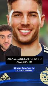 Zinedine Zidane’s son Luca will play for Algeria!!! 🇩🇿