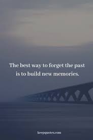 Forget The Past Quotes Past Quotes Forget The Past Quotes Forgetting The Past