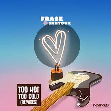 Don't fall in love with me 11. Frase X Skiitour Too Hot Too Cold Skiitour Remix
