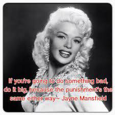 I will never be satisfied. Love This Jayne Mansfield Quote Love Her She Should Have Icon Status Be Yourself Quotes Jayne Mansfield Quotes