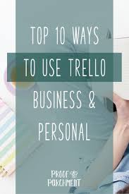 Top 10 Ways To Use Trello Proof Parchment Time Management Tips Task Management App Time Management Skills
