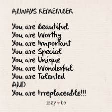 Always Remember You Are Beautiful You Are Worthy You Are Important You Are Special You Are Unique You Are Positive Quotes Motivational Quotes Daughter Quotes