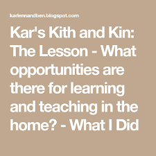 Kar S Kith And Kin The Lesson What Opportunities Are There For Learning And Teaching In The Home What I Did Teaching Lesson Learning