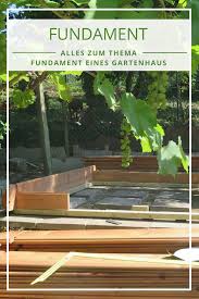 Fundament Gartenhaus Sie Sind Sich Unsicher Ob Sie Selbst Ein Fundament Bauen Oder Ein Fundament Giessen Soll Gartenhaus Fundament Gartenhaus Gartenhaus Bauen