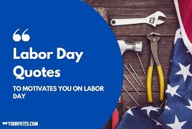 The world celebrates 1st may as labour day or labor day (in the us and canada). 55 Best Labor Day Quotes To Motivates You On Labor Day 2021