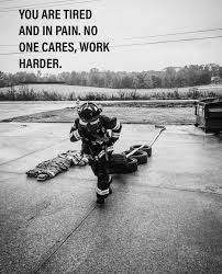 Quotes Nobodycares Keepgoing Motivation Firefighter Quotes Firefighter Warrior Quotes