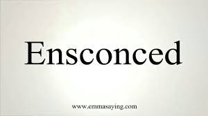 Check spelling or type a new query. Ensconced Syllabification En Sconce Pronunciation É™nËˆskans Verb Past Tense Ensconced Past Participle Ensconced Words Secret Places English Dictionaries