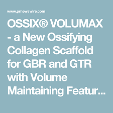 Ossix Volumax A New Ossifying Collagen Scaffold For Gbr And Gtr With Volume Maintaining Features Collagen Periodontitis Dental Implants