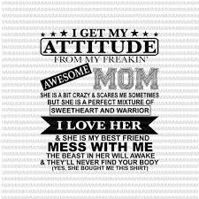 Download I Get My Attitude From My Freaking Awesome Mom Svg Funny Quote Mom Svg Mom Shirt Svg Buy T Shirt Designs