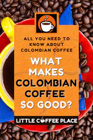 All You Need To Know About Colombian Coffee Colombian Coffee Colombian Coffee