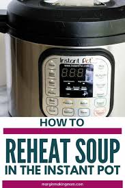 Don't use a pot that is very deep, so you can stir easily, and the rice reheats more quickly and doesn't get. How To Reheat Soup In The Instant Pot Margin Making Mom
