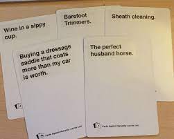 Cards against humanity is a card game that involves filling in the blank on a black card with for players who own the hard copy game, many expansion packs may be bought to increase the this is the official closing ceremony of a cards against humanity game. Cards Against Equestrians The Horse Poor Expansion Eventing Nation Three Day Eventing News Results Videos And Commentary