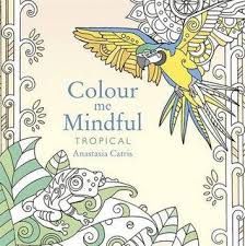 300 coloring mandala designs for adults relaxation: Color Me Mindful Tropical By Anastasia Catris Adult Coloring Book Book Review Paperblog