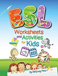 Amazon Com Esl Worksheets And Activities For Kids 9781942116066 Miryung Pitts Books English Activities For Kids Esl Teaching Learning English For Kids