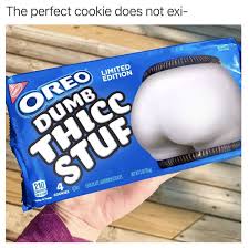 oreo dumb thicc meme Archives - Shut Up And Take My Money