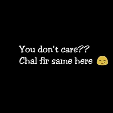If U Don T Care Then I Also Don T Care Reality Quotes Funny Attitude Quotes Words Quotes