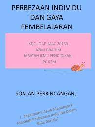 Ketidaksamaan individu dari segi jasmani, emosi, rohani, intelek, sosial (jeris). Perbezaan Individu Soalan