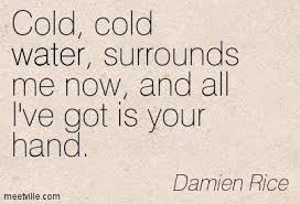 Damien Rice Cold Water Ed Sheeran Lyrics Me Too Lyrics Favorite Lyrics