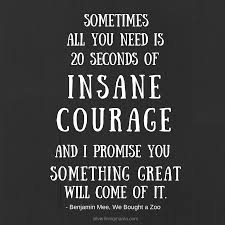 Be the first to contribute! 20 Seconds Of Insane Courage Quotes To Live By Words Of Wisdom Work Quotes