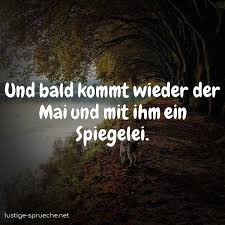 Mai 2021, auch tag der arbeit genannt, wird fast in deutschland ist der erste mai ein gesetzlicher feiertag. Und Bald Kommt Wieder Der Mai Und Mit Ihm Ein Spiegelei Lustige Sprueche Net