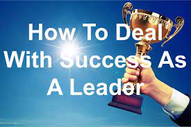 How To Deal With Success As A Leader