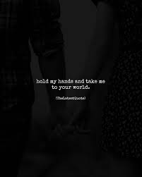 Hold My Hands And Take Me To Your World Surisingh Writer Thelatestquote Quotes Holdmy Take My Hand Quotes Hold My Hand Quotes Teenager Quotes About Life