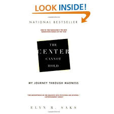 The Center Cannot Hold My Journey Through Madness Elyn R Saks Book Worth Reading Hold On Worth Reading
