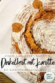Brot 28 Dinkel Sauerteigbrot Mit Karottensaft Rezept Karottensaft Lebensmittel Essen Teig