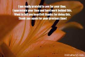 If you want to appreciate somebody for their help or assistance you can say, i appreciate it. Thank You Phrases