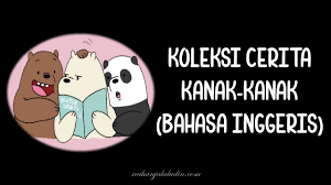 Langsung aja simak cerita nya dalam bahasa inggris berikut ini yuk 🙂. Koleksi Cerita Kanak Kanak Bahasa Inggeris Raihan Jalaludin S Blog