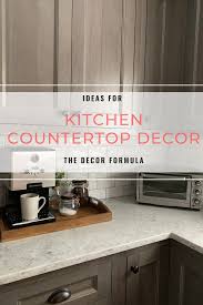 Maybe you would like to learn more about one of these? Ideas For Kitchen Countertop Decor The Decor Formula