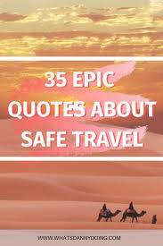 Safety brings first aid to the uninjured. 35 Timeless Safe Travel Quotes For Reassurance On The Road What S Danny Doing