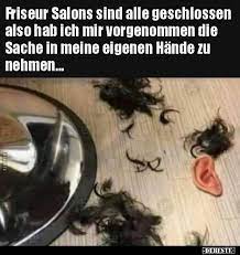 Zwei wochen nach der letzten ministerpräsidentenkonferenz bleibt die frage: Friseur Salons Sind Alle Geschlossen Also Hab Ich Mir Lustige Bilder Spruche Witze Echt Lustig Lustige Bilder Lustig Witzige Bilder Spruche