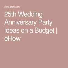 25th Wedding Anniversary Party Ideas On A Budget Ehow Com 25th Wedding Anniversary Party Wedding Anniversary Party 25th Wedding Anniversary