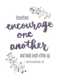 1 Thessalonians 5 11 Encourage Others In The Faith Friendship Scripture Scripture Quotes Scripture