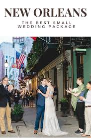 The Best Small Wedding Package In New Orleans Small Wedding Packages New Orleans Wedding French Quarter Weddings