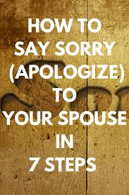 Make the apology process go quicker by having an i'm sorry gift for him delivered to his home or office. How To Say Sorry Apologize To Your Wife Or Husband In 7 Steps