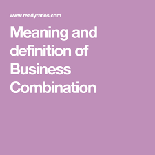 Meaning And Definition Of Business Combination Business Combination Definitions