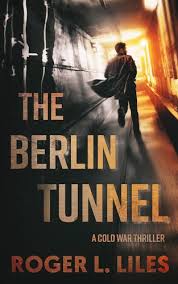 Pdf Free Download The Berlin Tunnel A Cold War Thriller By Roger Liles The Berlin Tunnel A Cold War Thriller By Roger Liles Pdf F Thriller Berlin Cold War