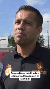 Severo Meza habló sobre cómo ve a Rayados en el Mundial de Clubes,  #Mundialdeclubes #Inter #River #Rayados #LigaMx #reelsvideoシ #reelsviralシ  #reelsfbシ #reelsfypシ #LigaMx #México #Monterrey #Viral ...