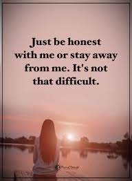 Just Be Honest With Me Or Stay Away From Me It S Not That Difficult Powerofpositivity Positivewords Positivethink True Quotes Laughing Quotes Cool Words