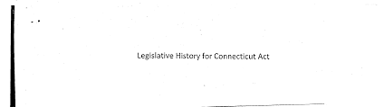 Legistative History for Connecticut Act Transcripts from the Joint Standing  Committee Pubiic Hearing(s) and/or Senate and House