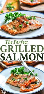 The Perfect 15 Minute Grilled Salmon Recipe Grilled Salmon Recipes Healthy Salmon Recipes Seafood Recipes Healthy