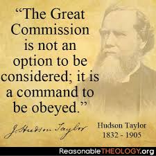 The Great Commission Is Not An Option To Be Considered It Is A Command To Be Obeyed Hudson Taylor Missionary Quotes Hudson Taylor Christian Quotes