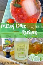 Use Patron Lime Liqueur Recipes From Sweet To Sour And Everything In Between And Find New Ways To Add L Lime Liqueur Recipe Liqueurs Recipes Margarita Recipes